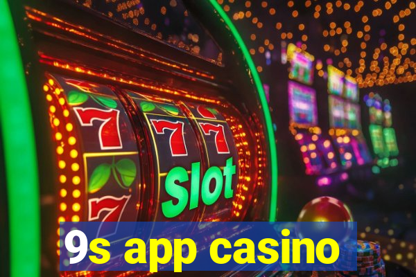 9s app casino